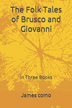 The Folk Tales Of Brusco And Giovanni: In Three Books