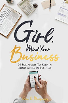 Girl , Mind Your Business: 30 Scriptures To Keep In Mind While In Business