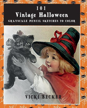 101 Vintage Halloween Grayscale Pencil Sketches to Color: A Grayscale Pencil Sketch Adult Coloring Book (Grayscale Pencil Sketch Adult Coloring Books) 101 Vintage Halloween Grayscale Pencil Sketches to Color: A Grayscale Pencil Sketch Adult Coloring Book (Grayscale Pencil Sketch Adult Coloring Books)