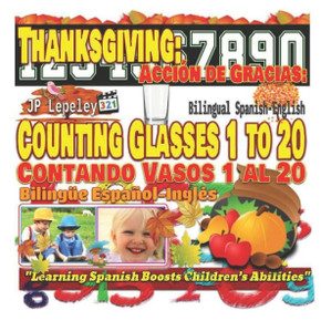 Thanksgiving: Counting Glasses 1 To 20. Bilingual Spanish-English : Acción De Gracias: Contando Vasos 1 Al 20. Bilingüe Español-Inglés