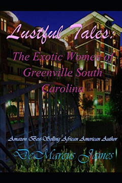 Lustful Tales:The Exotic Women Of Greenville, South Carolina