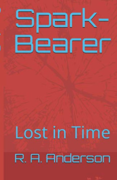 Spark-Bearer: Lost In Time (Chronicles Of Liam) Spark-Bearer: Lost In Time (Chronicles Of Liam)