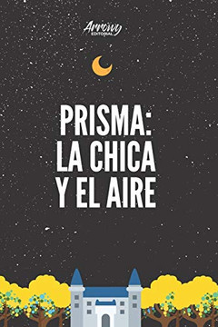 Prisma: La Chica Y El Aire (Spanish Edition)