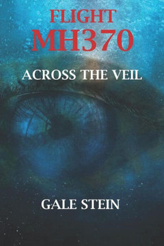 FLIGHT MH370: ACROSS THE VEIL FLIGHT MH370: ACROSS THE VEIL