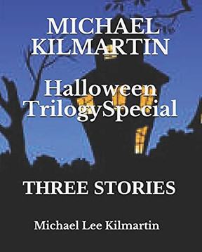 MICHAEL KILMARTIN HALLOWEEN TRILOGY SPECIAL: THREE STORIES