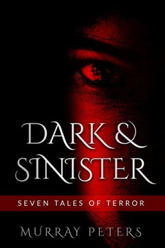 Dark & Sinister: Seven Tales of Terror Dark & Sinister: Seven Tales of Terror