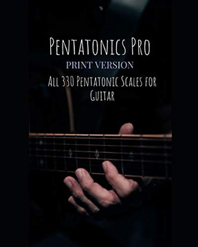 Pentatonics Pro: All 330 Pentatonic Scales For Guitar Pentatonics Pro: All 330 Pentatonic Scales For Guitar