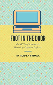 Foot in the Door: My Self-Taught Journey Becoming a Software Engineer Foot in the Door: My Self-Taught Journey Becoming a Software Engineer