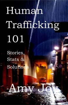 Human Trafficking 101: Stories, Stats, and Solutions - 9781723987304