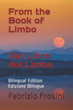 From the Book of Limbo Dal Libro del Limbo: Bilingual Edition Edizione Bilingue