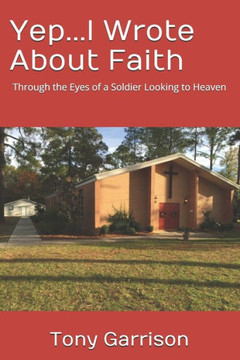 Yep...I Wrote About Faith : Through The Eyes Of A Soldier Looking To Heaven