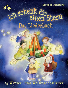 Ich schenk dir einen Stern - 25 Winter- und Weihnachtslieder: Das Liederbuch mit allen Texten, Noten und Gitarrengriffen zum Mitsingen und Mitspielen (German Edition)