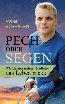 Pech Oder Segen : Wie Ich Trotz Meines Handicaps Das Leben Rocke