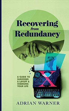 Recovering From Redundancy: A Guide To Surviving A Layoff And Changing Your Life