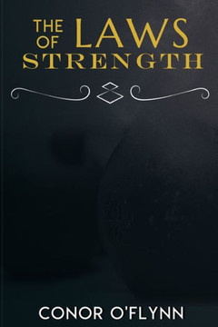 The Laws Of Strength: Master Yourself Through Resistance Training
