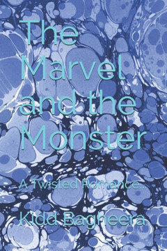 The Marvel And The Monster : A Twisted Romance... The Marvel And The Monster : A Twisted Romance...