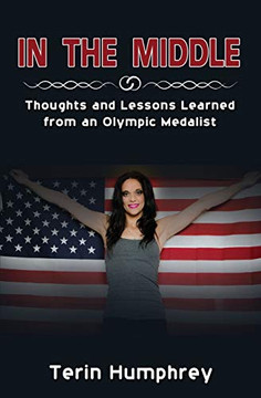 In The Middle: Thoughts and Lessons Learned from an Olympic Medalist