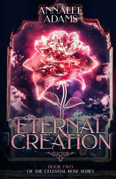 Eternal Creation (The Celestial Rose)