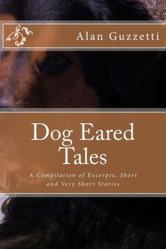 Dog Eared Tales: A Compilation Of Excerpts, Short And Very Short Stories