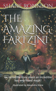 The Amazing Fartzini : An Incredible Story About An Incredible Boy Who Found Magic!