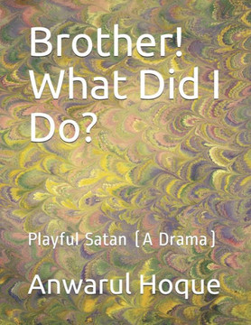 Brother! What Did I Do?: Playful Satan (A Drama)