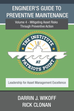 Engineer?s Guide to Preventive Maintenance: Mitigating Asset Risks Through Preventive Action (Leadership for Asset Management Excellence) Engineer?s Guide to Preventive Maintenance: Mitigating Asset Risks Through Preventive Action (Leadership for Asset Management Excellence)