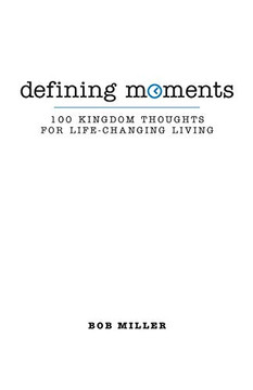 Defining Moments: 100 Kingdom Thoughts For Life-Changing Living