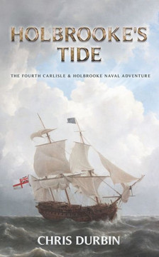 Holbrooke's Tide: The Fourth Carlisle & Holbrooke Naval Adventure (Carlisle and Holbrooke Naval Adventures)