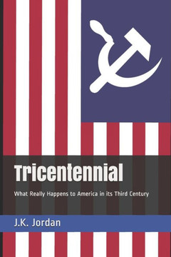 Tricentennial : What Really Happens To America In Its Third Century