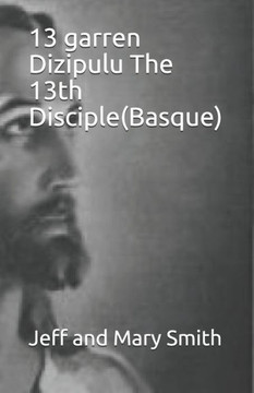 13 garren Dizipulu The 13th Disciple(Basque) (Basque Edition) 13 garren Dizipulu The 13th Disciple(Basque) (Basque Edition)