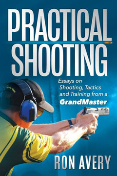 Practical Shooting : Essays On Shooting, Tactics And Training From A Grandmaster