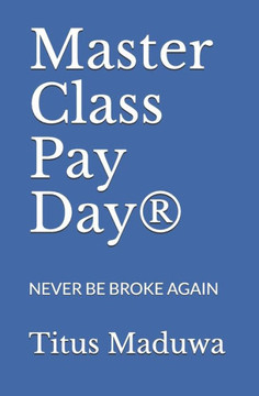 Master Class Pay Day(R) : Never Be Broke Again