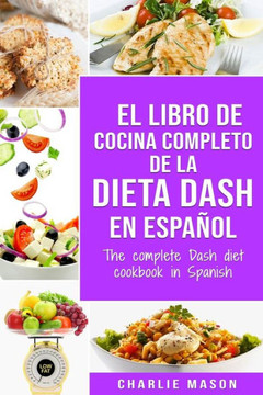 El libro de cocina completo de la dieta Dash en español / The complete Dash diet cookbook in Spanish (Spanish Edition) - 9781707229482