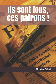 Ils sont fous, ces patrons ! (French Edition)