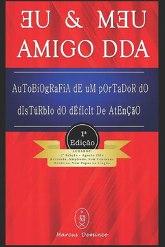 Eu & Meu Amigo DDA - Autobiografia de Um Portador do Distúrbio do Deficit de Atencão (Portuguese Edition)