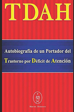 Tdah ? Autobiografía De Un Portador Del Trastorno Por Déficit De Atención (Spanish Edition)