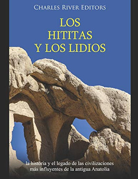 Los hititas y los lidios: la historia y el legado dias civilizaciones mas influyentes de la antigua Anatolia (Spanish Edition) - 9781661787813