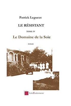 Le Domaine De La Soie: Tome Iv (Le R?sistant) (French Edition)
