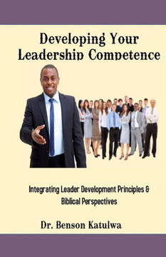 Developing Your Leadership Competence: Integrating leader Development Principles & Biblical Perspectives