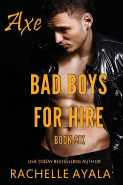 Bad Boys for Hire: Axe (Bad Boys for Hire Series)