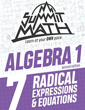 Summit Math Algebra 1 Book 7: Radical Expressions and Equations (Guided Discovery Algebra 1 Series for Self-Paced, Student-Centered Learning - 2nd Edition)