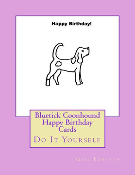 Bluetick Coonhound Happy Birthday Cards: Do It Yourself