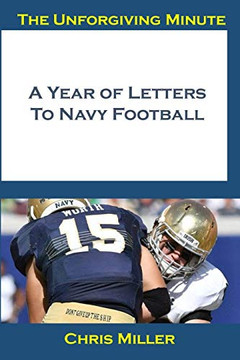 The Unforgiving Minute: A Year Of Letters to Navy Football