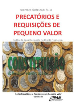 Precatórios E Requisições De Pequeno Valor.: No Direito Constitucional E No Direito Financeiro