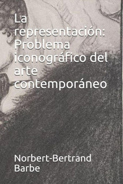 La representación: Problema iconografico del arte contemporaneo (Indispensables: Esthetique et epistemologie) (Spanish Edition)