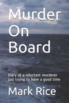 Murder On Board : Diary Of A Reluctant Murderer Just Trying To Have A Good Time