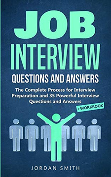 Job Interview Questions and Answers: The Complete Process for Interview Preparation! Speaking Skills and Body Language for Winning Interview 35 Powerful Interview Questions and Answers Workbook Job Interview Questions and Answers: The Complete Process for Interview Preparation! Speaking Skills and Body Language for Winning Interview 35 Powerful Interview Questions and Answers Workbook