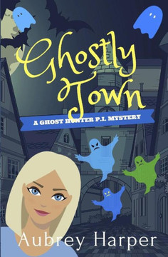 Ghostly Town (A Ghost Hunter P.I. Mystery)