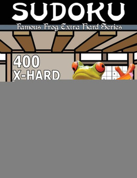 Famous Frog Sudoku 400 Extra Hard Puzzles With Solutions: An Extra Hard Series Book (Famous Frog Extra Hard Series)