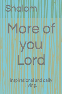 More Of You Lord: Inspirational And Daily Living. More Of You Lord: Inspirational And Daily Living.